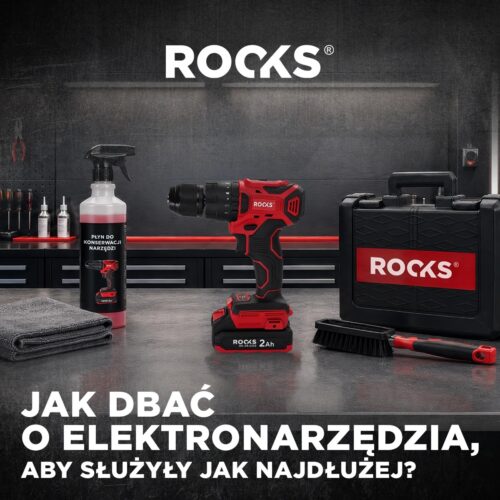 Jak dbać o elektronarzędzia, żeby służyły jak najdłużej? poradnik rooks